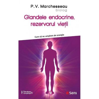 Glandele endocrine rezervorul vietii - P. V. Marchesseau