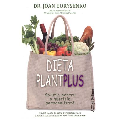 Dieta Plant Plus. Soluia pentru o nutriie personalizat - Joan Borysenko