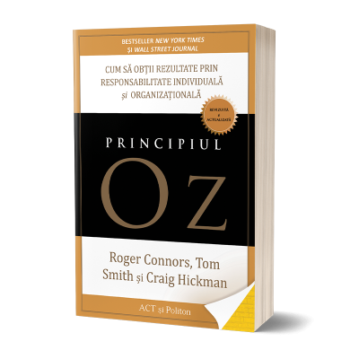 Principiul Oz. Cum sa obtii rezultate prin responsabilitate individuala si organizationala - Tom Smith Craig Hickman Roger Connors