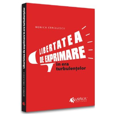 Libertatea de exprimare in era turbulentelor - Monica Cercelescu