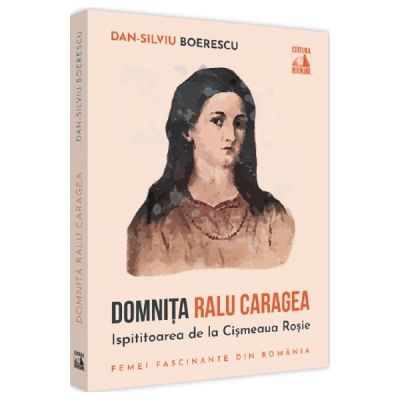 Domnita Ralu Caragea ispititoarea de la Cismeaua Rosie - Dan-Silviu Boerescu