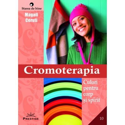Cromoterapia. Culori pentru coirp si spirit - Magali Ceruti