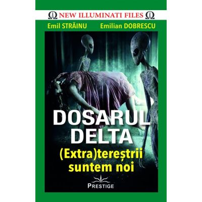 DOSARUL DELTA.Extraterestrii suntem noi - Emil Strainu Emilian Dobrescu