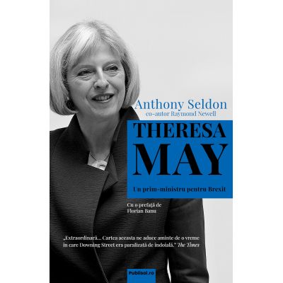 Theresa May - Un prim-ministru pentru Brexit - Anthony Seldon