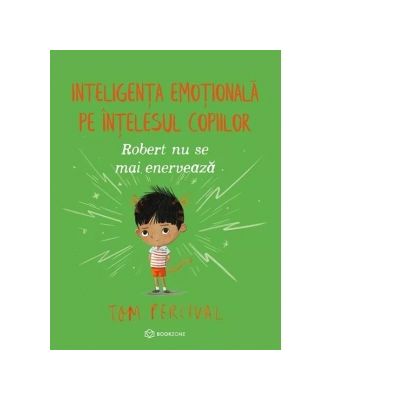 Robert nu se mai enerveaza. Inteligenta emotionala pe intelesul copiilor - Tom Percival