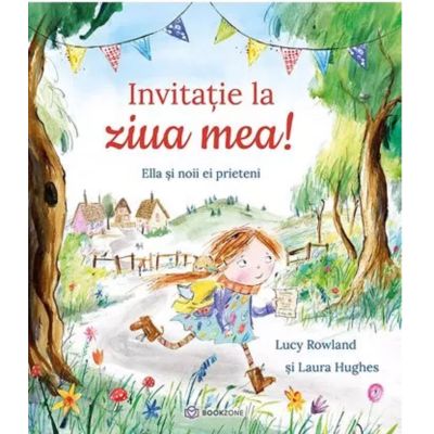 Invitatie la ziua mea Ella si noii ei prieteni - Lucy Rowland Laura Hughes