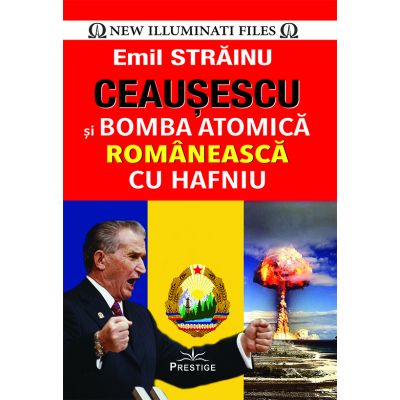 Ceausescu si Bomba Atomica Romaneasca cu Hafniu - Emil Strainu