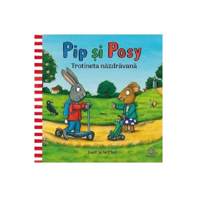 Pip si Posy. Trotineta nazdravana - Axel Scheffler