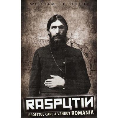 Rasputin. Profetul care a vandut Romania - William le Queux