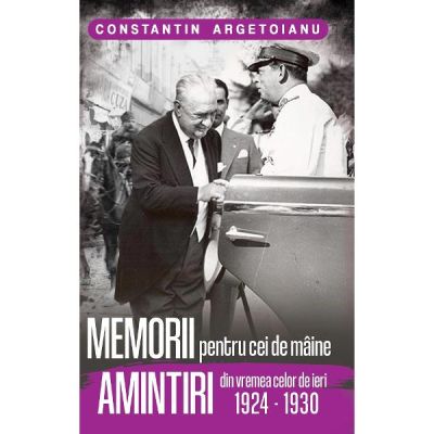 Memorii Pentru Cei De Maine Amintiri din Vremea Celor de Ieri 1924 - 1930 Vol. 5 - Constantin Argetoianu