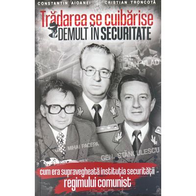 Tradarea se cuibarise demult in securitate - constantin aioanei cristian troncota