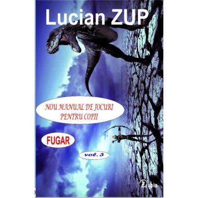 Nou manual de jocuri pentru copii. Fugar vol. 3 - Lucian Zup