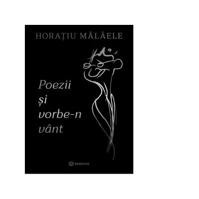 Poezii si vorbe-n vant - Horatiu Malaele