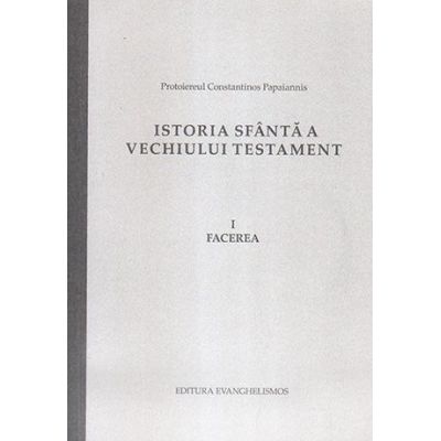 Istoria Sfanta a Vechiului Testament. Facerea - Constantinos Papaiannis