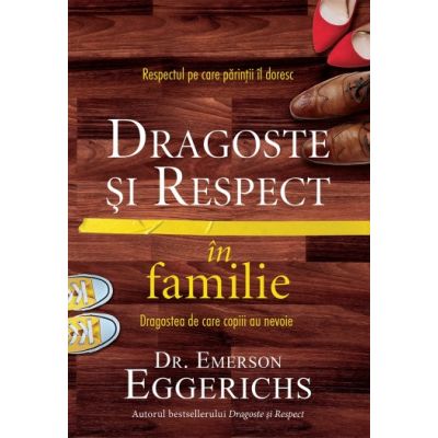 Dragoste si respect in familie - Emerson Eggerichs