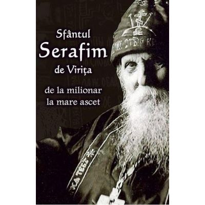 Sfantul Serafim de Virita de la milionar la mare ascet