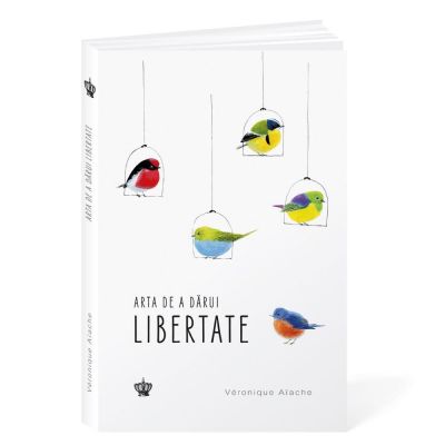 Arta de a darui libertate - Veronique Aiache