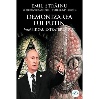 Demonizarea lui Putin. Vampir sau extraterestru Razboiul dronelor - Emil Strainu