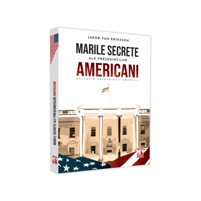 Presedintii americani Marile secrete ale presedintilor americani - Jakob Van Eriksson