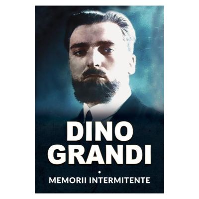 Memorii intermitente - Dino Grandi