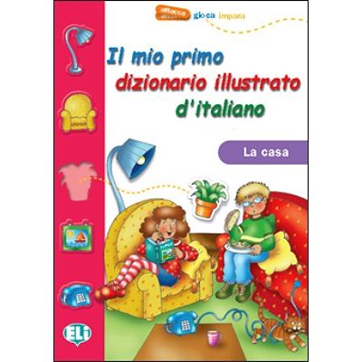 Il mio primo dizionario illustrato ditaliano. La casa