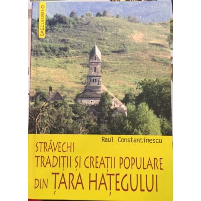 Stravechi traditii si creatii populare din Tara Hategului - Raul Constantinescu