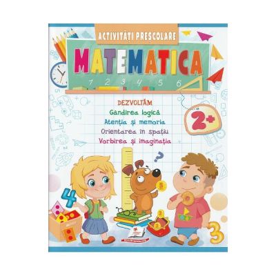 Matematica. Activitati prescolare 2 ani 