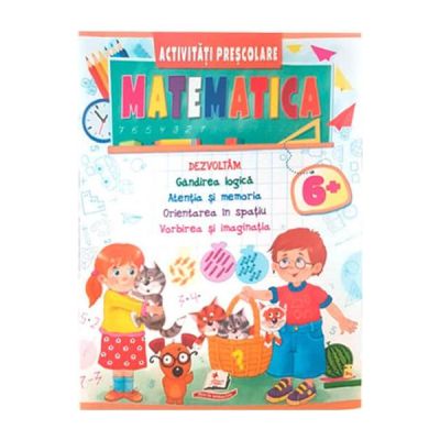 Matematica. Activitati prescolare 6 ani