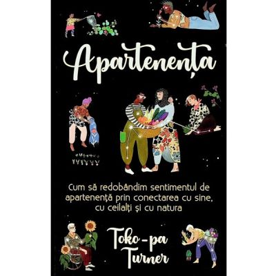 Apartenenta. Cum sa redobandim sentimentul de apartenenta - Toko-Pa Turner