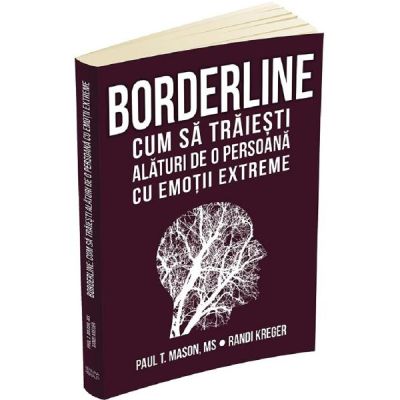 Borderline. Cum sa traiesti alaturi de o persoana cu emotii extreme - Paul T. Mason Randi Kreger