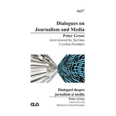 Dialogues on Journalism and Media Peter Gross interviewed by Stefana Ciortea-Neamtiu