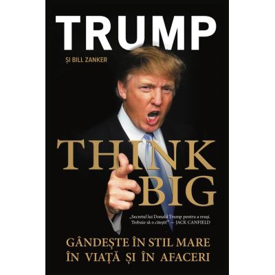 THINK BIG Gandeste in Stil Mare in Viata si in Afaceri - Donald Trump