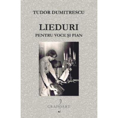 Lieduri pentru voce si pian - Tudor Dumitrescu