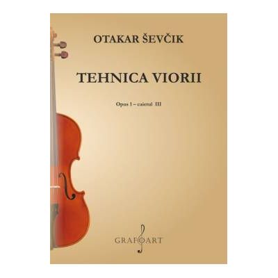 Tehnica viorii. Opus 1. Caietul 3 - Otakar Sevcik
