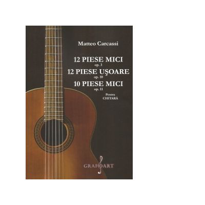 12 piese mici op. 3 12 piese usoare op. 10 10 piese mici op. 11 pentru chitara - Matteo Carcassi