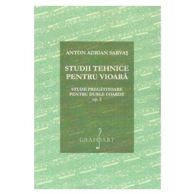 Studii tehnice pentru vioara. Studii pregatitoare pentru duble coarde Opus 2 - Anton Adrian Sarvas