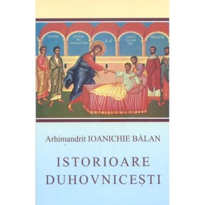 Istorioare duhovnicesti - Arhim. Ioanichie Balan