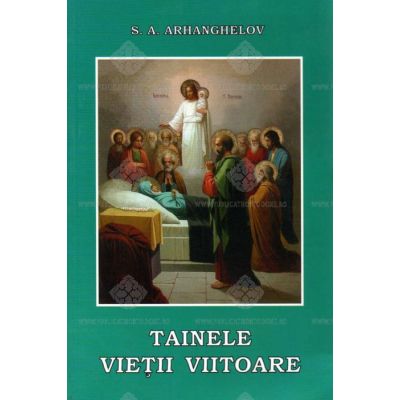 Tainele vietii viitoare - S. A. Arhanghelov