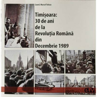 Timisoara 30 de ani de la Revolutia Romana din Decembrie 1989 - Marcel Tolcea