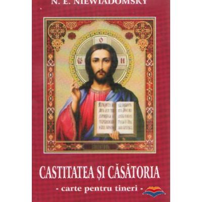 Castitatea si casatoria. Carte pentru tineri - NE Niewiadomsky