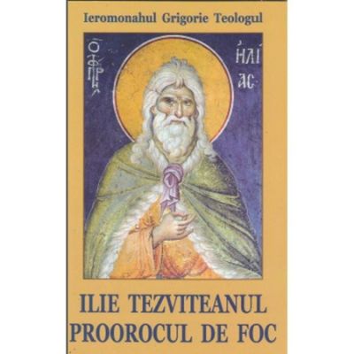 Ilie Tezviteanul proorocul de foc - Sf. Grigorie de Nazianz Teologul