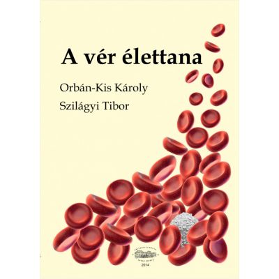 A ver elettana. Fiziologia sangelui - Orban-Kis Karoly Szilagy Tibor