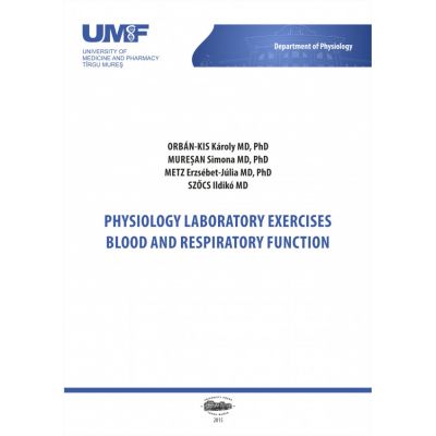 Physiology laboratory exercises. Blood and respiratory function - Orban-Kis Karoly Muresan Simona