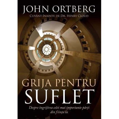 Grija pentru suflet - John Ortberg