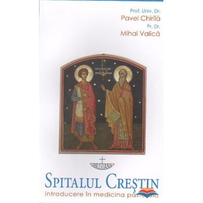 Spitalul crestin. Introducere in medicina pastorala - Pavel Chirila Mihai Valica