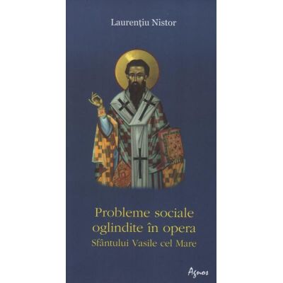 Probleme sociale oglindite in opera Sfantului Vasile cel Mare - Laurentiu Nistor