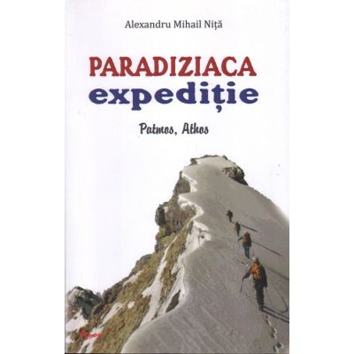 Paradiziaca expeditie. Patmos Athos - Alexandru Mihail Nita