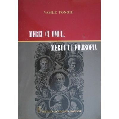 Mereu cu omul mereu cu filosofia - Vasile Tonoiu