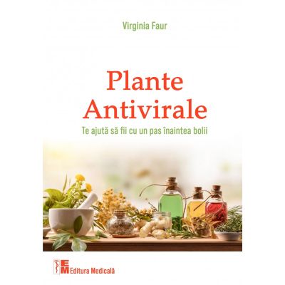 Plante antivirale Te ajuta sa fii cu un pas inaintea bolii - Virginia Faur