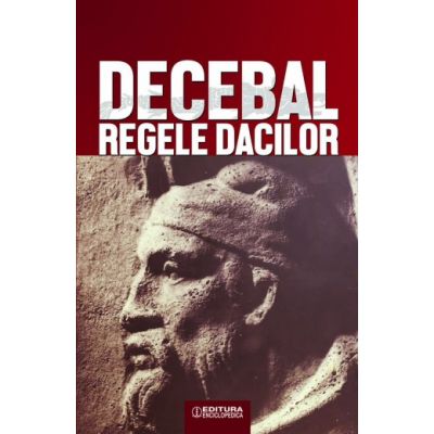 Decebal regele dacilor - Constantin C. Petolescu